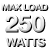 Max load 250 watts